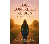 Tout contribue au bien: Une histoire initiatique