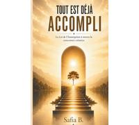 TOUT EST DÉJÀ ACCOMPLI: La Loi de l'Assomption à travers la conscience créatrice
