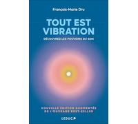Tout est vibration: Découvrez les pouvoirs du son