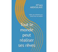 Tout le monde peut réaliser ses rêves: ESRA, une méthode pour réussir tous vos projets