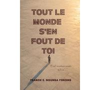TOUT LE MONDE S’EN FOUT DE TOI: Et c’est la meilleure nouvelle de ta vie