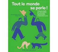 Tout le monde se parle !: Petite encyclopédie des 1 000 manières de communiquer chez les humains et autres êtres vivants