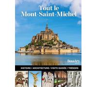 Tout le Mont Saint-Michel: L'histoire, l'architecture, la visite guidée