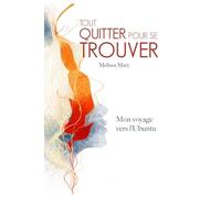 Tout quitter pour se trouver: Mon voyage vers l'Ubuntu: International edition
