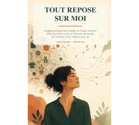 Tout repose sur moi: Le guide pratique pour alléger la charge mentale, sortir du mode survie et retrouver du temps, de l’énergie et de l’espace pour soi