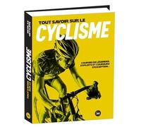 Tout savoir sur le cyclisme: Courses de légende, exploits et coureurs d'exception...