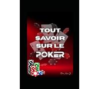 "Tout savoir sur le poker": Règles, Stratégies et Secrets des Pros