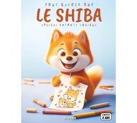 Tout savoir sur le Shiba - Spécial enfants curieux: Livre pour enfants sur le Shiba Inu - Découverte de la race japonaise, activités ludiques, jeux, ... compagnon fidèle et éducatif japon chine