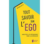 Tout savoir sur l'égo: Analyser les mécanismes pour les dépasser