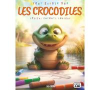 Tout savoir sur les Crocodiles - Spécial enfants curieux: Reptiles impressionnants - Habitats, alimentation, mythes, quiz interactif & coloriages éducatifs