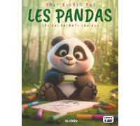 Tout savoir sur les Pandas - Spécial enfants curieux: Découvrir le Panda - Espèces, alimentation, bébés, quiz interactif & coloriages éducatifs