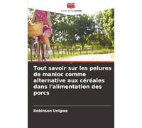 Tout savoir sur les pelures de manioc comme alternative aux céréales dans l'alimentation des porcs