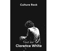 Tout sur Clarence White
