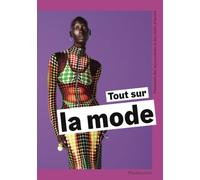 Tout sur la mode: Panorama des mouvements et des chefs-d'oeuvre