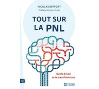 Tout sur la PNL: Outils d'éveil et de transformation