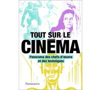 Tout sur le cinéma: Panorama des chefs-d'oeuvre et des techniques