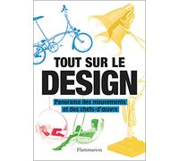 Tout sur le design: Panorama des mouvements et des chefs-d'oeuvre