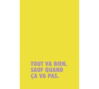 Tout va bien. Sauf quand ça va pas.