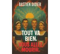 Tout va bien, vous allez mourir