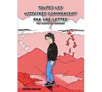Toutes les histoires commencent par une lettre: Mes poèmes et chansons
