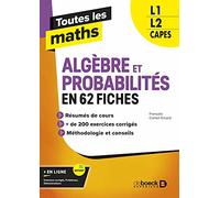 Toutes les maths L1, L2, Capes: Algèbres et Probabilités en 62 fiches