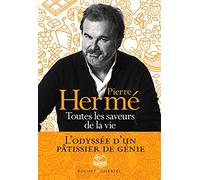 Toutes les saveurs de la vie: L odyssee d un patissier de genie