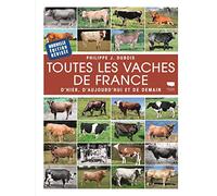 Toutes les vaches de France: D'hier, d'aujourd'hui et de demain