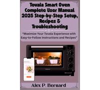 Tovala Smart Oven Complete User Manual: 2025 Step-by-Step Setup, Recipes & Troubleshooting: “Maximize Your Tovala Experience with Easy-to-Follow Instructions and Recipes”