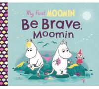 Tove Jansson My First Moomin: Be Brave, Moomin (Libro di cartone)