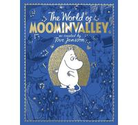 The Moomins: The World of Moominvalley: 80th Anniversary Edition - A stunning gift book containing everything you need to know about the Moomins