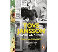 Tuula Karjalainen – Tove Jansson – Work and Love – Tascabile