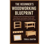 Tovia A Crafton The Beginner's Woodworking Blueprint (Tascabile)
