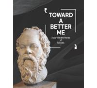 Toward a better me - a Day with the Words of Socrates: 120 Inspirational Quotes / 120 pages / Lined paper Paperback