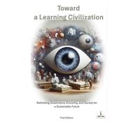 Toward a Learning Civilization: Rethinking Governance, Economy, and Society for a Sustainable Future