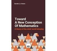 Toward A New Conception Of Mathematics: A theory of the mind-world interplay