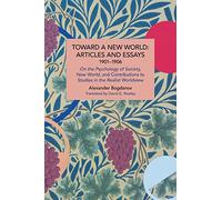 Alexander Bogdano Toward a New World: Articles and Essays, 1901-190 (Tascabile)