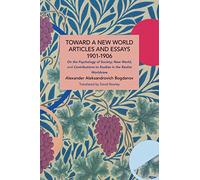 Alexander Bogdano Toward a New World: Articles and Essays, 1901-190 (Tascabile)