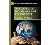 Toward a Paradigm Shift in International Relations Studies: (Re)Claiming World Peace