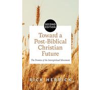 Toward a Post-Biblical Christian Future, Second Edition: The Promise of the Interspiritual Movement