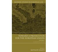 Toward a Prosecutor for the European Union Volume 1: A Comparative Analysis