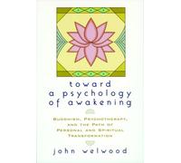 Toward a Psychology of Awakening: Buddhism, Psychotherapy, and the Path of