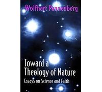 Toward a Theology of Nature: Essays on Science and Faith