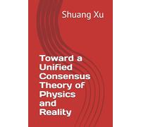 Toward a Unified Consensus Theory of Physics and Reality