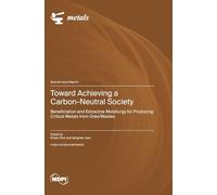 Toward Achieving a Carbon-Neutral Society: Beneficiation and Extractive Metallurgy for Producing Critical Metals from Ores/Wastes