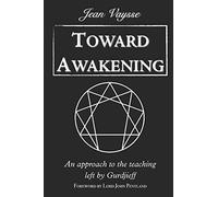Toward Awakening: An Approach to the Teaching Left By Gurdjieff