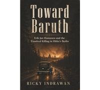 Toward Baruth: Erik Jan Hanussen and the Unsolved Killing in Hitler’s Berlin