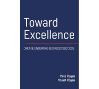 Toward Excellence: Create Enduring Business Success