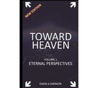 TOWARD HEAVEN VOL I, second edition: Eternal Perspectives