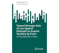 Toward Stronger Rule of Law Against Attempts to Acquire Territory by Force: A Practitioner’s View: A Practitioner’s View