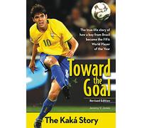 Toward the Goal: The Kaka Story: The Kaká Story